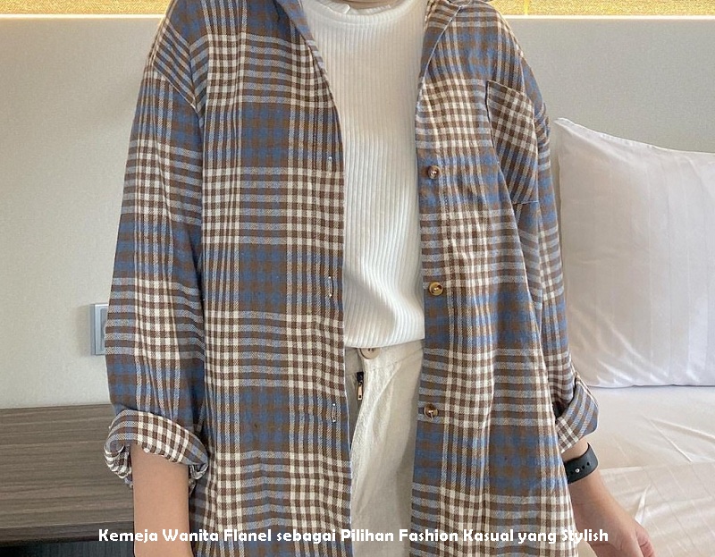 Kemeja Wanita Flanel sebagai Pilihan Fashion Kasual yang Stylish